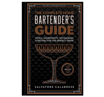 The Complete Home Bartenders Guide: Tools, Ingredients, Techniques & Recipes for the Perfect Drink